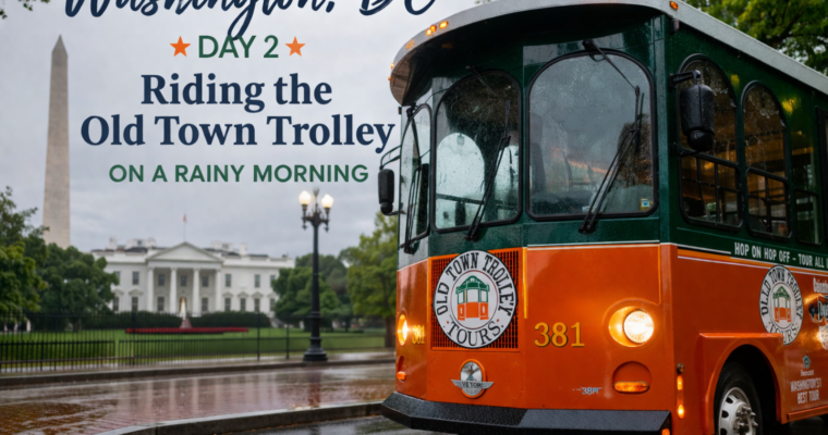 Washington, DC Day 2: Riding the Old Town Trolley on a Rainy Morning