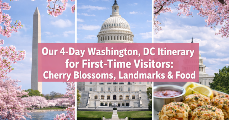Our 4-Day Washington, DC Itinerary for First-Time Visitors: Cherry Blossoms, Landmarks & Food