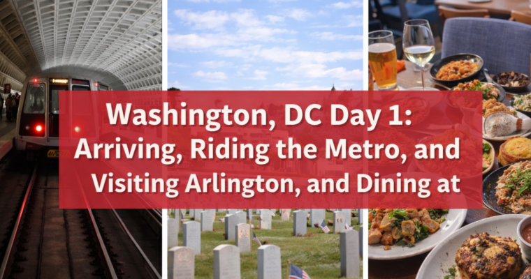 Washington, DC Day 1: Arriving, Riding the Metro, and Visiting Arlington