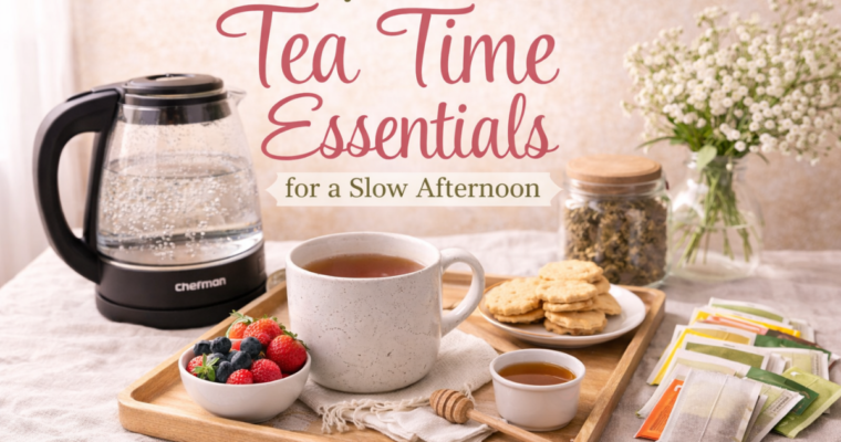 My Favorite Tea Time Essentials