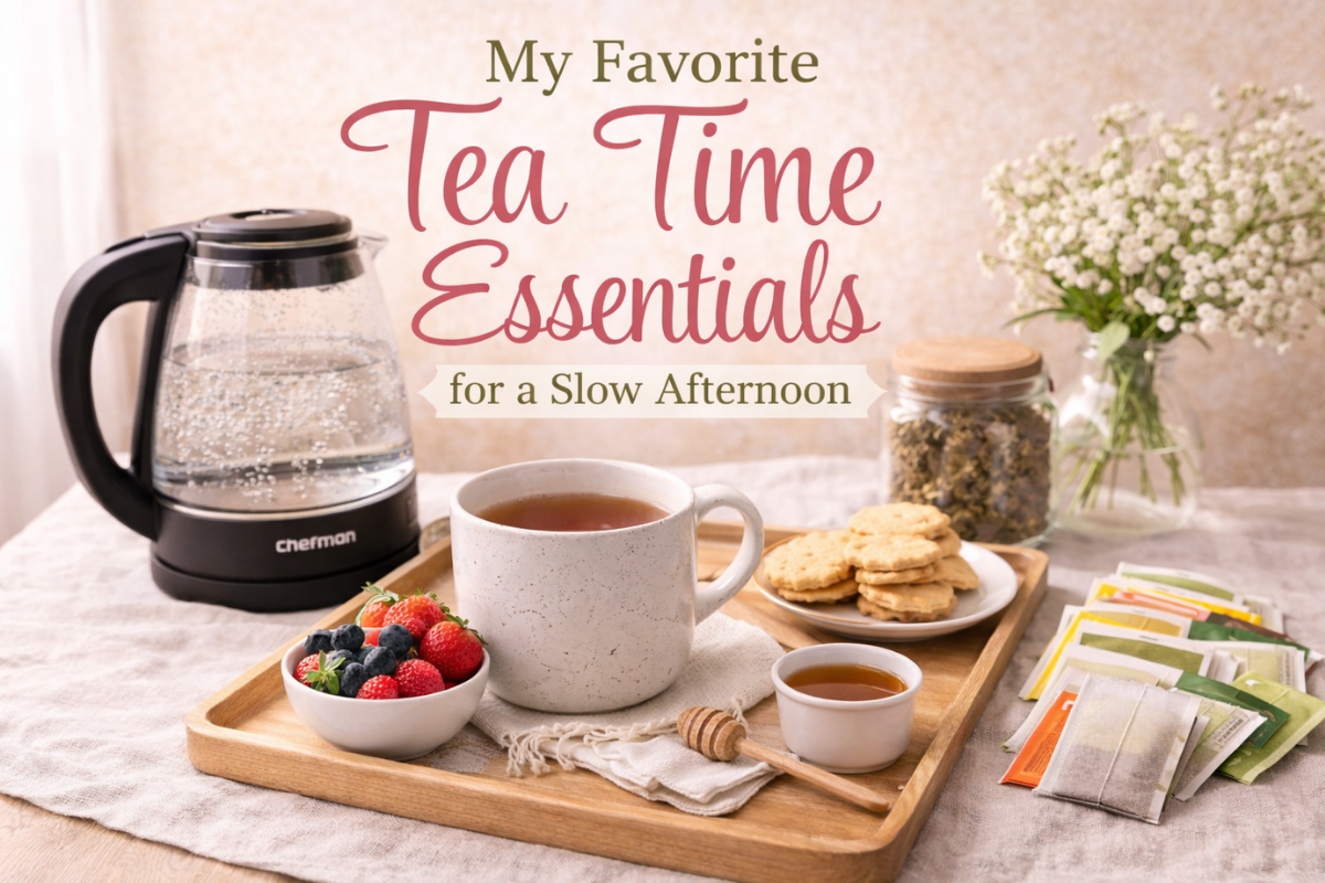 My Favorite Tea Time Essentials