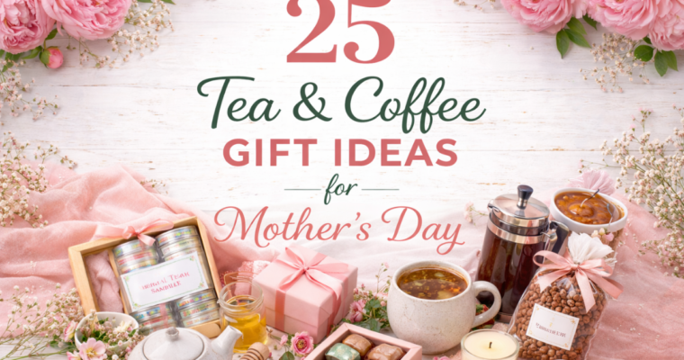 25 Tea & Coffee Gift Ideas for Mother’s Day