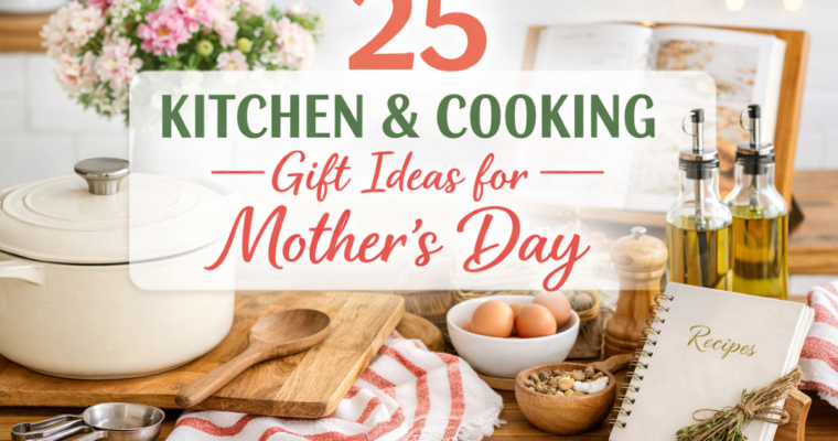 25 Kitchen & Cooking Gift Ideas for Mother’s Day