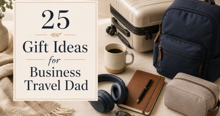 25 Gift Ideas for Dads Who Travel for Work